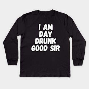 I am day drunk good sir Kids Long Sleeve T-Shirt